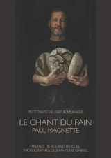 Le chant du pain : petit traité de l'art boulanger - Paul Magnette