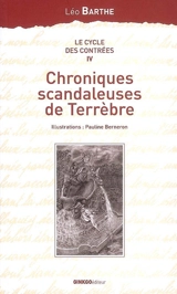 Le cycle des contrées. Vol. 4. Chroniques scandaleuses de Terrèbre - Léo Barthe