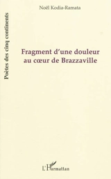 Fragment d'une douleur au coeur de Brazzaville : mbonguila mwana - Noël Kodia-Ramata
