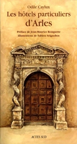 Les hôtels particuliers d'Arles - Odile Caylux