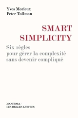 Smart simplicity : six règles pour gérer la complexité sans devenir compliqué - Yves Morieux