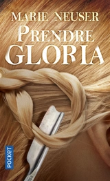 Prendre femme. Vol. 2. Prendre Gloria - Marie Neuser