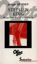 Stephen King : hantise de l'écrivain - Philippe Hemsen