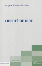 Liberté de dire - Angèle Kremer-Marietti