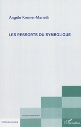 Les ressorts du symbolique - Angèle Kremer-Marietti