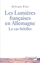 Les Lumières françaises en Allemagne : le cas Schiller - Sylvain Fort