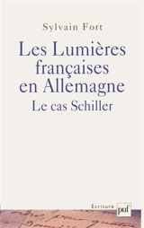 Les Lumières françaises en Allemagne : le cas Schiller - Sylvain Fort