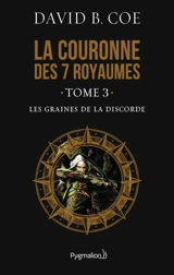 La couronne des 7 royaumes. Vol. 3. Les graines de la discorde - David B. Coe