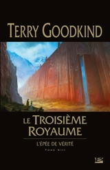 L'épée de vérité. Vol. 13. Le troisième royaume - Terry Goodkind