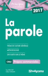 La parole : thème de culture générale, méthodologie, 200 sujets sur le thème : prépas commerciales, 2017 - Tony Brachet