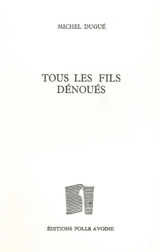 Tous les fils dénoués. Nocturnes - Michel Dugué