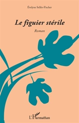 Le figuier stérile - Evelyne Sellés-Fischer