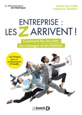 Entreprise : les Z arrivent ! : comment les recruter, les manager et les fidéliser - Daniel Ollivier