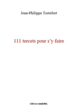 111 tercets pour s'y faire - Jean-Philippe Testefort