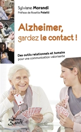 Alzheimer, gardez le contact ! : des outils relationnels et humains pour une communication valorisante - Sylviane Morandi