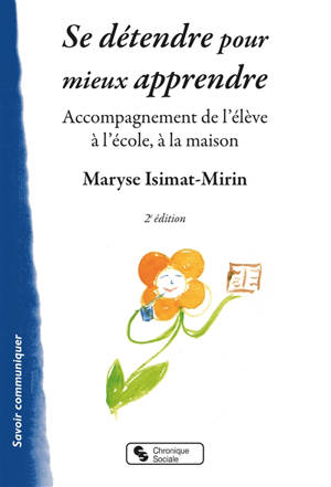 Se détendre pour mieux apprendre : accompagnement de l'élève à l'école, à la maison - Maryse Isimat-Mirin