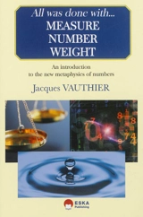 All was done with... measure, number, weight : a story of numbers and geometry linked with contemporary physics - Jacques Vauthier