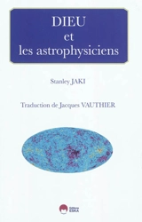 Dieu et les astrophysiciens - Stanley L. Jaki