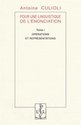 Pour une linguistique de l'énonciation. Vol. 1. Opérations et représentations - Antoine Culioli