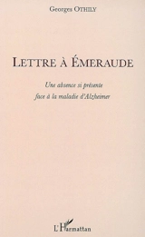 Lettre à Emeraude : une absence si présente face à la maladie d'Alzheimer - Georges Othily