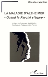 La Maladie d'Alzheimer : quand la psyché s'égare - Claudine Montani