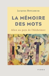 La mémoire des mots : Alice au pays de l'Alzheimer - Jacques Boulerice
