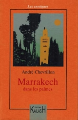 Marrakech dans les palmes - André Chevrillon