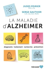 La maladie d'Alzheimer : diagnostic, traitement, recherche, prévention - Serge Gauthier