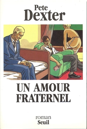 Un amour fraternel - Pete Dexter