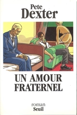 Un amour fraternel - Pete Dexter