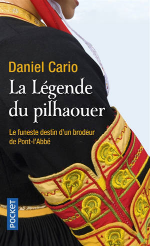 La légende du pilhaouer : le funeste destin d'un brodeur de Pont-l'Abbé - Daniel Cario