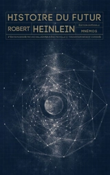 Histoire du futur : édition intégrale - Robert Anson Heinlein
