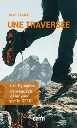 Une traversée : les Pyrénées de Hendaye à Banyuls par le GR10 - Jean Eimer
