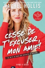 Cesse de t'excuser, mon amie ! : il n'y a pas de honte à rêver - Rachel Hollis