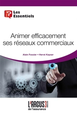 Animez efficacement ses réseaux commerciaux - Alain Fossier