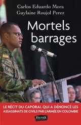 Mortels barrages : le récit du caporal qui a dénoncé les assassinats de civils par l'armée en Colombie - Carlos Eduardo Mora