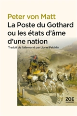 La poste du Gothard ou Les états d'âme d'une nation - Peter von Matt