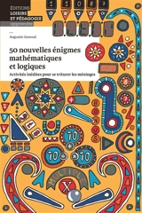50 nouvelles énigmes mathématiques et logiques : activités inédites pour se triturer les méninges - Augustin Genoud