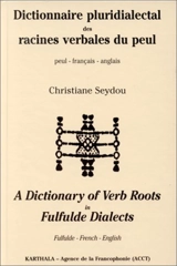 Dictionnaire pluridialectal des racines verbales du peul : peul-français-anglais. A dictionnary of verb roots in fulfulde dialects : Fulfude-French-English - Christiane Seydou