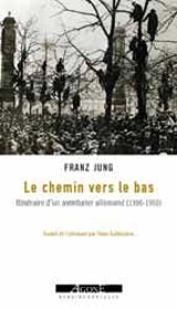 Le chemin vers le bas : considérations d'un révolutionnaire allemand sur une grande époque (1900-1950) - Franz Jung