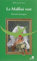 Le malfini vert : histoires baroques - Willy Alante-Lima