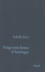 Vingt-trois lettres d'Amérique - Isabelle Jarry