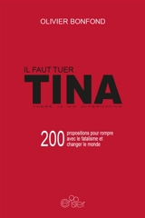 Il faut tuer Tina : 200 propositions pour rompre avec le fatalisme et changer le monde - Olivier Bonfond
