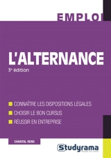 L'alternance : connaître les dispositions légales, choisir le bon cursus, réussir en entreprise - Chantal Rens