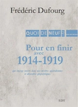 Pour en finir avec 1914-1919 : qui émerge encore de nos misères quotidiennes et désordres géopolitiques - Frédéric Dufourg
