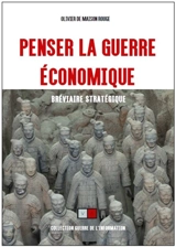 Penser la guerre économique : bréviaire stratégique - Olivier de Maison Rouge