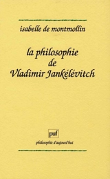 La philosophie de Vladimir Jankélévitch - Isabelle de Montmollin