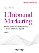 L'inbound marketing : attirer, conquérir et enchanter le client à l'ère du digital - Stéphane Truphème