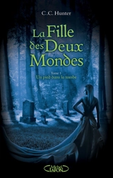 La fille des deux mondes. Vol. 1. Un pied dans la tombe - C.C. Hunter