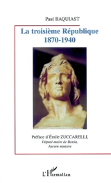 La troisième République : 1870-1940 - Paul Baquiast